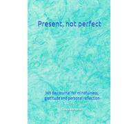 Present, not perfect: 365 day journal for mindfulness, gratitude and personal reflection