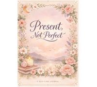 Present, Not Perfect: A self care Journal