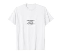 Present Over Perfect Minimalist Design - Mindfulness Quote T-Shirt