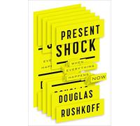 Present Shock: When Everything Happens Now