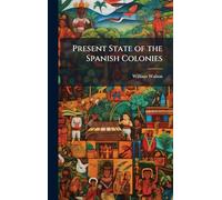 Present State of the Spanish Colonies
