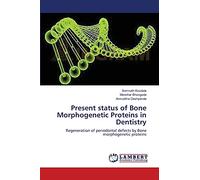 Present status of Bone Morphogenetic Proteins in Dentistry: Regeneration of periodontal defects by Bone morphogenetic proteins