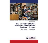 Present Status of Public Libraries of Ambika Kalna, Burdwan : A Study: Public Libraries in the Digital Age