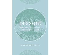 Present: The Gift of Being All In, Right Where You Are