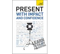Present with Impact and Confidence: Teach Yourself (TY Business Skills)
