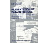 Presentation of Data in Science : Publications, slides, posters, overhead projections, tape-slides, television Principles and practices for authors and teachers