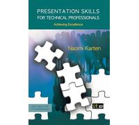Presentation Skills for Technical Professionals: Achieving Excellence (Soft Skills for It Professionals)