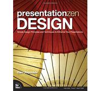 Presentation Zen Design: Simple Design Principles and Techniques to Enhance Your Presentations (Voices That Matter)