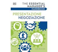 Presentazione negoziazione. The essential manager's handbook (Straordinariamente)