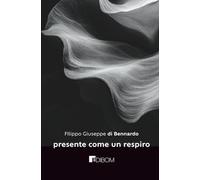 presente come un respiro: brevi pratiche Mindfulness per tornare a casa (Consapevolezza - Mindfulness dell'Essere)