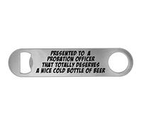 Presented to A Probation Officer That Totally Deserves A Beer Bottle Opener Funny