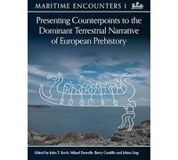 Presenting Counterpoints to the Dominant Terrestrial Narrative of European Prehistory (Maritime Encounters)