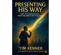 Presenting His Way: How to Communicate From the Spirit, Not the Script