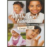 Presenting Huge Word Search Books for Adults All The Girls Baby Names Edition 4000 Words: Full Page And Large Print Wordfind For Easy Reading
