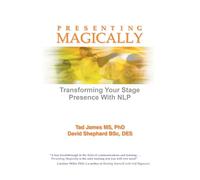 Presenting Magically: Transforming Your Stage Presence With NLP