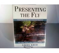 Presenting the Fly: A Practical Guide to the Most Important Element of Fly-fishing Success