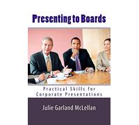 Presenting to Boards: Practical Skills for Corporate Presentations: Volume 1