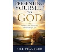 Presenting Yourself to God: Discover how to have an effective prayer life