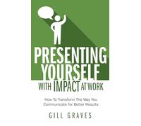 Presenting Yourself With Impact At Work