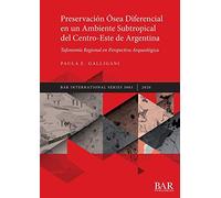 Preservación Ósea Diferencial en un Ambiente Subtropical del Centro-Este de Argentina: Tafonomía Regional en Perspectiva Arqueológica: 3003 (British Archaeological Reports International Series)
