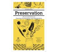 Preservation: The Art And Science Of Canning, Fermentation And Dehydration The Art And Science Of Canning, Fermentation And Dehydration (Process Self-Reliance)
