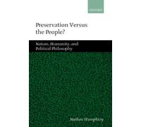 Preservation Versus the People?: Nature, Humanity, and Political Philosophy by M
