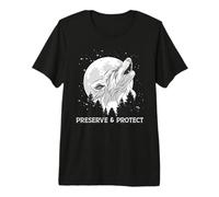 Preserve and Protect Wolves and Wolf Packs Conservation of Premium T-Shirt