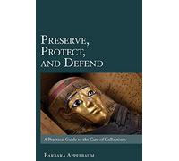 Preserve, Protect, and Defend: A Practical Guide to the Care of Collections