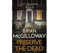 Preserve The Dead: a tense, gripping crime novel (DS Lucy Black)