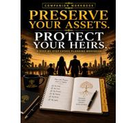 Preserve Your Assets. Protect Your Heirs: Companion Workbook: Companion Workbook for Planning, Organizing, and Protecting Your Estate
