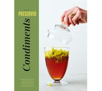 Preserved: Condiments : 25 Recipes