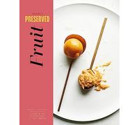 Preserved: Fruit: 25 Recipes: Volume 2