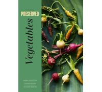 Preserved: Vegetables : 25 Recipes