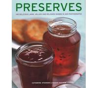 Preserves: 140 delicious jams, jellies and relishes shown in 220 photographs