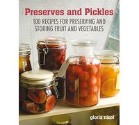 Preserves & Pickles: 100 traditional and creative recipe for jams, jellies, pickles and preserves