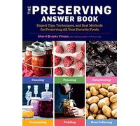 Preserving Answer Book, 2nd edition: Expert Tips, Techniques, and Best Methods for Preserving All Your Favorite Foods