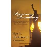 Preserving Democracy: What The Founding Fathers Knew, What We Have Forgotten, & How It Threatens Democracy