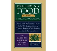 Preserving Food without Freezing or Canning : Traditional Techniques Using Salt, Oil, Sugar, Alcohol, Vinegar, Drying, Cold Storage, and Lactic Fermentation
