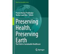 Preserving Health, Preserving Earth: The Path to Sustainable Healthcare (World Sustainability Series)