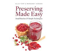 Preserving Made Easy: Small Batches and Simple Techniques