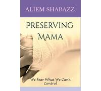 Preserving Mama: We Fear What We Can't Control