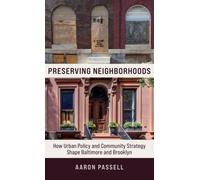 Preserving Neighborhoods : How Urban Policy and Community Strategy Shape Baltimore and Brooklyn