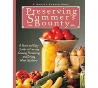 Preserving Summer's Bounty (Rodale Garden Book): A Quick and Easy Guide to Freezing, Canning, Preserving, and Drying What You Grow: A Cookbook