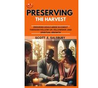 preserving the harvest: Ensuring Souls Abide In Christ Through Follow-up, Fellowship, And Spiritual Growth