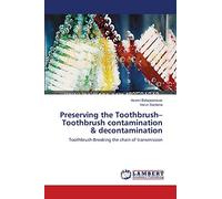 Preserving the Toothbrush-Toothbrush contamination & decontamination: Toothbrush-Breaking the chain of transmission