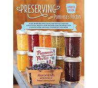 Preserving with Pomona's Pectin, Updated Edition: Even More Recipes Using the Revolutionary Low-Sugar, High-Flavor Method for Crafting and Canning Jams, Jellies, Conserves and More