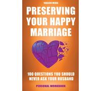 Preserving Your Happy Marriage: 100 Questions You Should Never Ask Your Husband (Family Boundaries Questions)