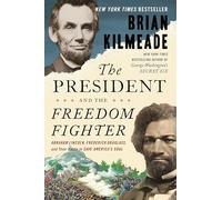 President and the Freedom Fighter, The: Abraham Lincoln, Frederick Douglass, and Their Battle to Save America's Soul