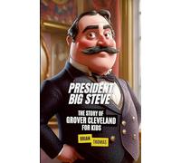 President Big Steve: The Story of Grover Cleveland