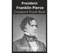 President Franklin Pierce Crossword Puzzle Book: Crossword Puzzles with Easy to Read Print about U.S. President Franklin Pierce, Achievements, ... Gift for Vacations, Holidays, and Free Times